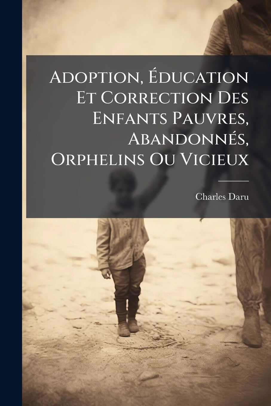 Adoption, Éducation Et Correction Des Enfants Pauvres, Abandonnés, Orphelins Ou Vicieux book