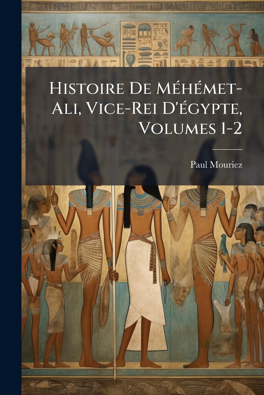 Histoire De Méhémet-Ali, Vice-Rei D'égypte, Volumes 1-2 book