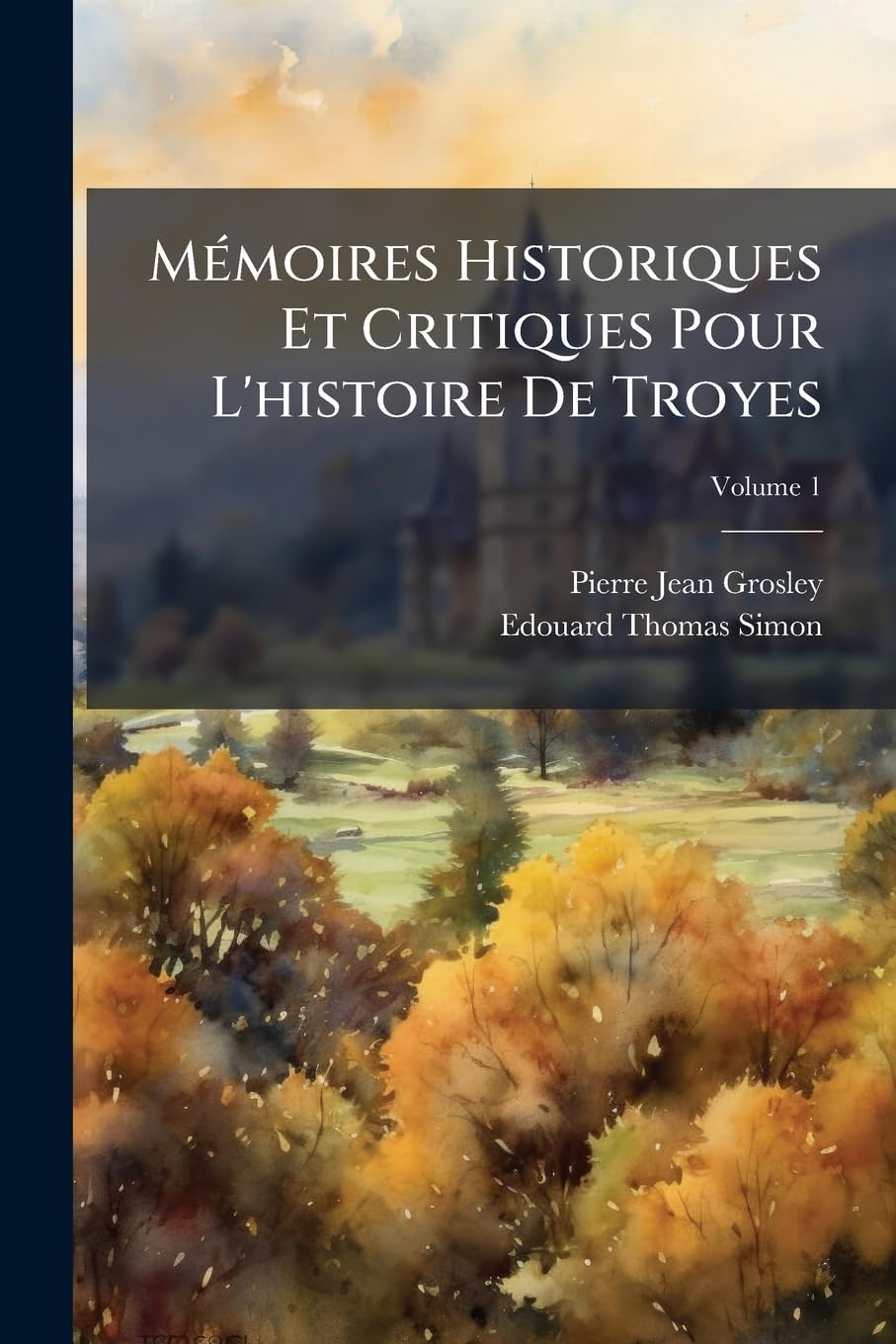 Mémoires Historiques Et Critiques Pour L'histoire De Troyes: Ornés De Plusieurs Planches Gravées, Volume 1 book