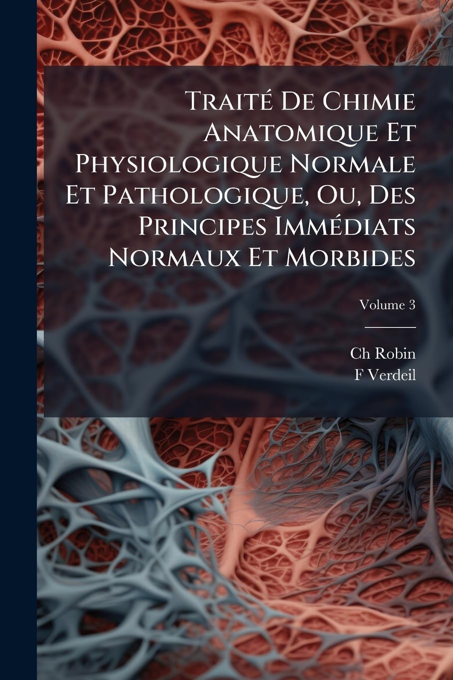 Traité De Chimie Anatomique Et Physiologique Normale Et Pathologique, Ou, Des Principes Immédiats Normaux Et Morbides: Qui Constituent Le Corps De L'homme Et Des Mammifères, Volume 3 book