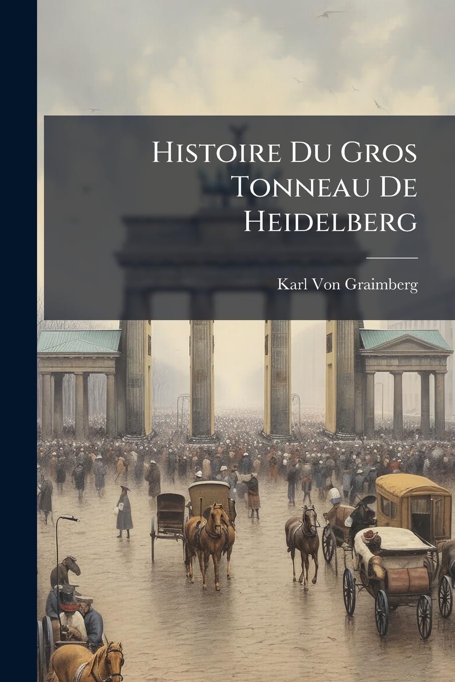 Histoire Du Gros Tonneau de Heidelberg book