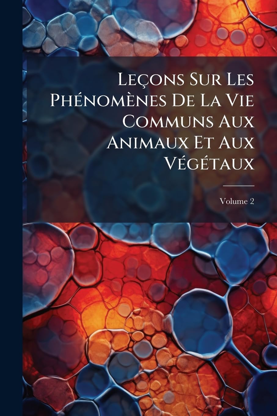 Leçons Sur Les Phénomènes De La Vie Communs Aux Animaux Et Aux Végétaux, Volume 2 book