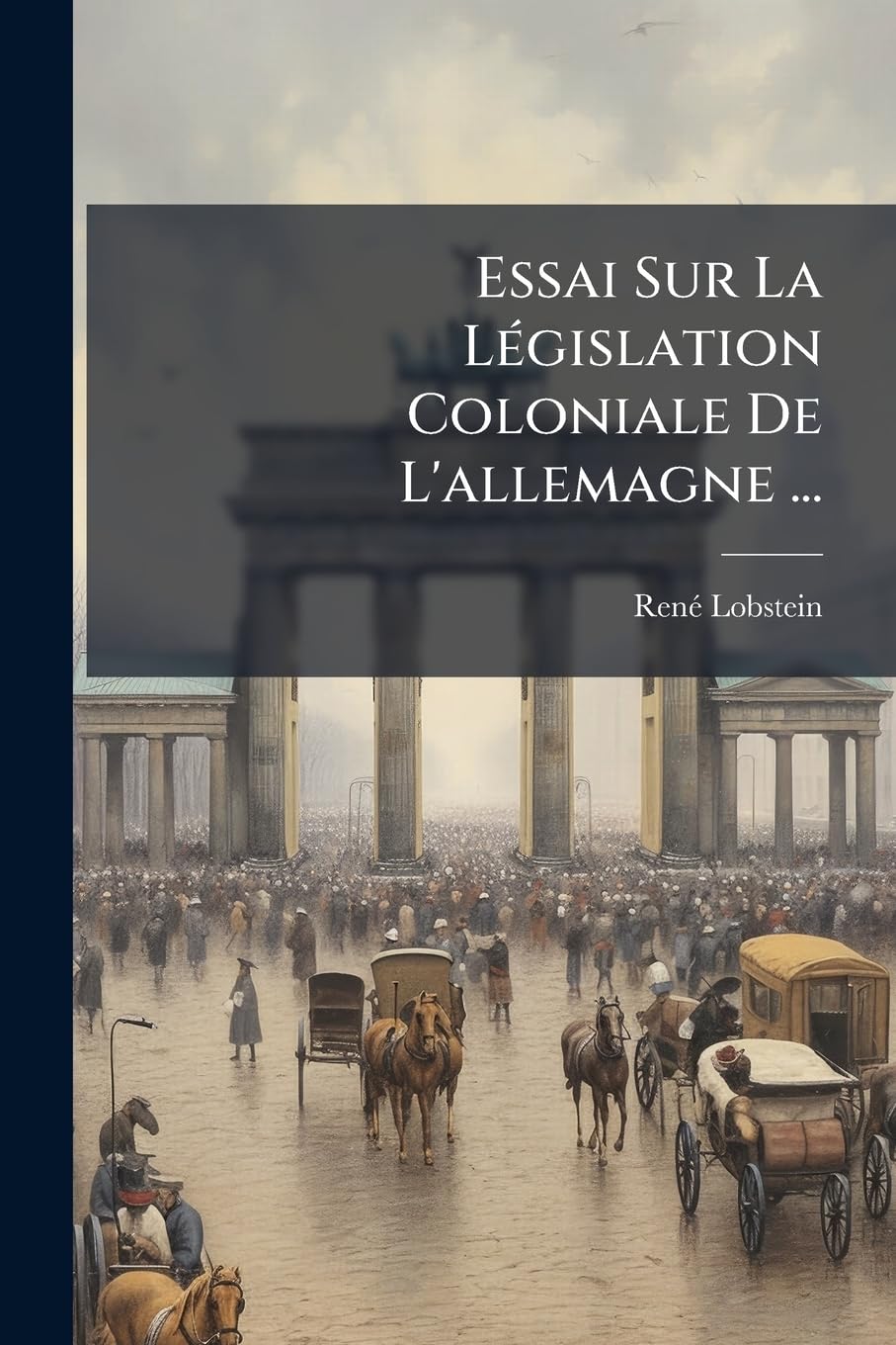 Essai Sur La Législation Coloniale De L'allemagne ... book