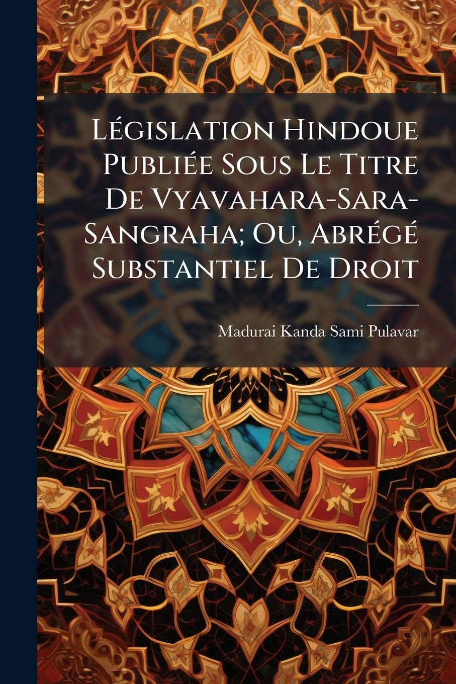 Législation Hindoue Publiée Sous Le Titre De Vyavahara-Sara-Sangraha; Ou, Abrégé Substantiel De Droit book