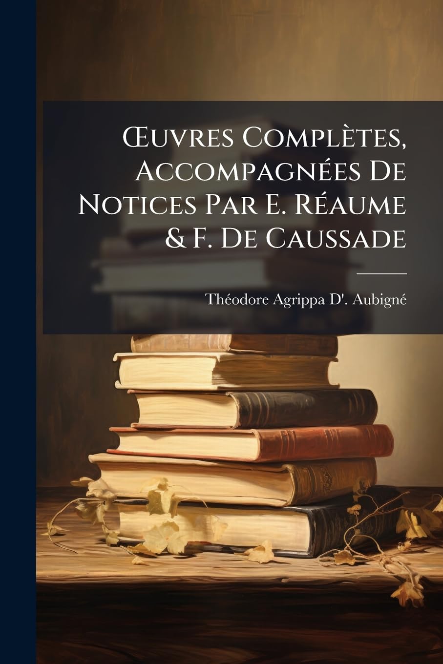 OEuvres Complètes, Accompagnées De Notices Par E. Réaume & F. De Caussade book