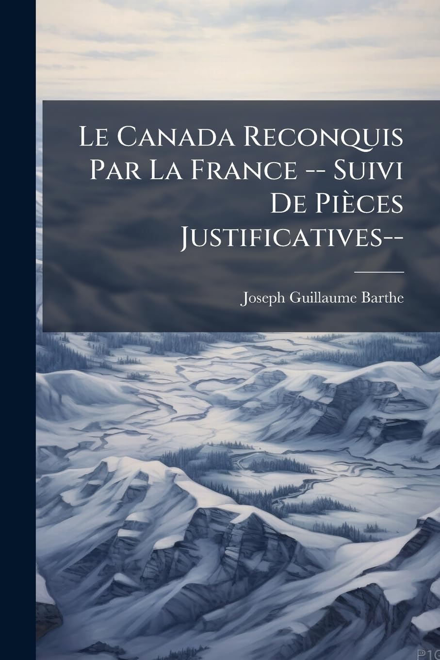 Le Canada Reconquis Par La France -- Suivi de Pièces Justificatives-- book