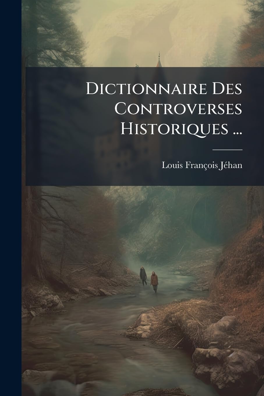 Dictionnaire Des Controverses Historiques ... book