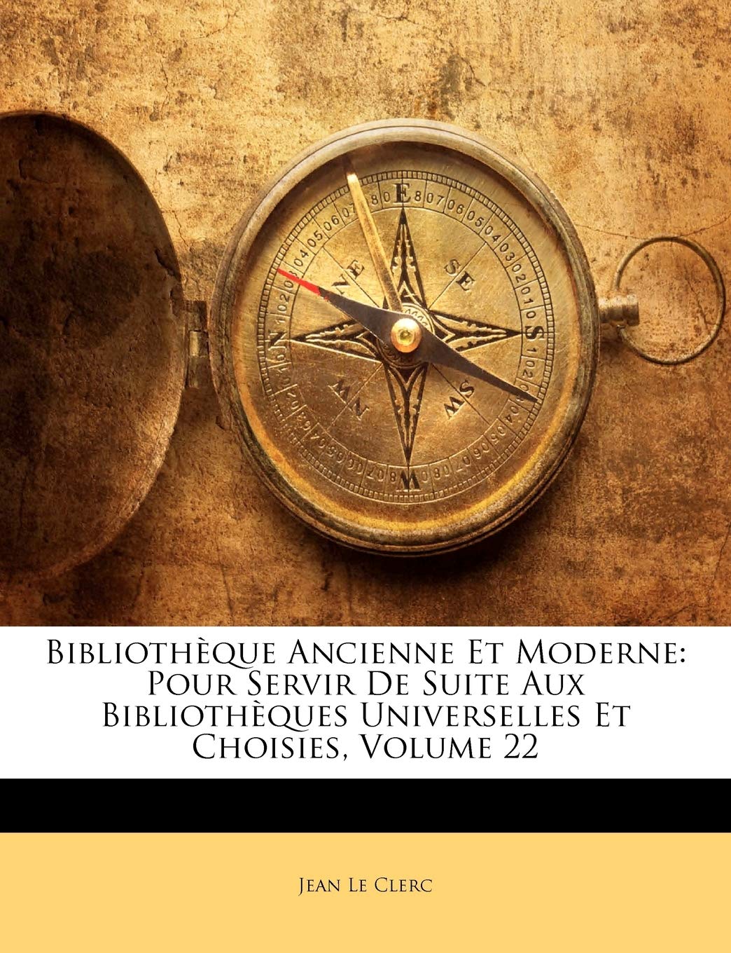Bibliothèque Ancienne Et Moderne: Pour Servir De Suite Aux Bibliothèques Universelles Et Choisies, Volume 22 book