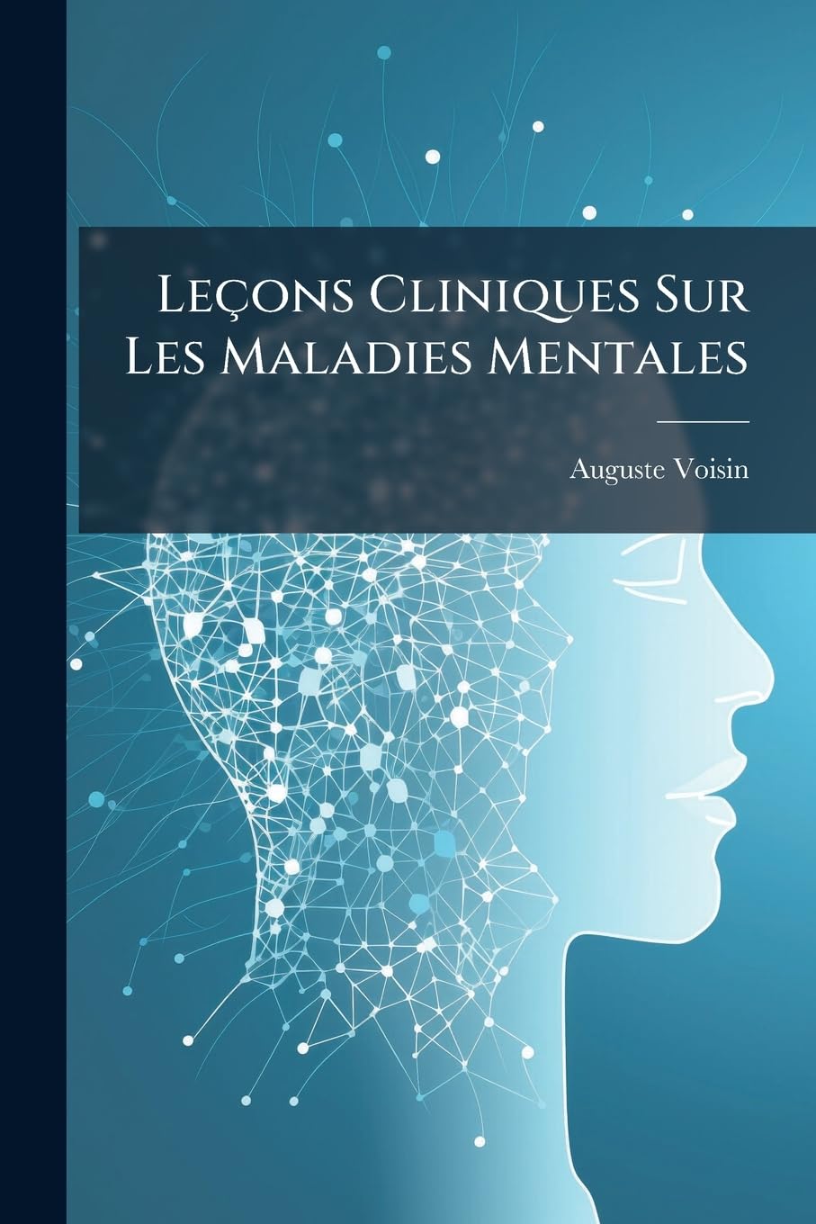 Leçons Cliniques Sur Les Maladies Mentales: Et Sur Les Maladies Nerveuses Professées a La Salpêtrière book