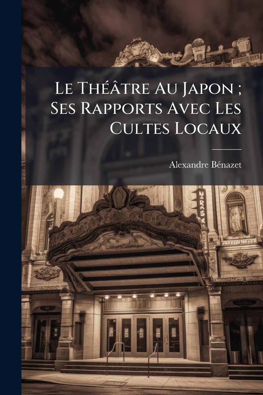 Le Théâtre Au Japon; Ses Rapports Avec Les Cultes Locaux book