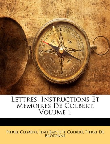 Lettres, Instructions Et Memoires de Colbert, Volume 1 book