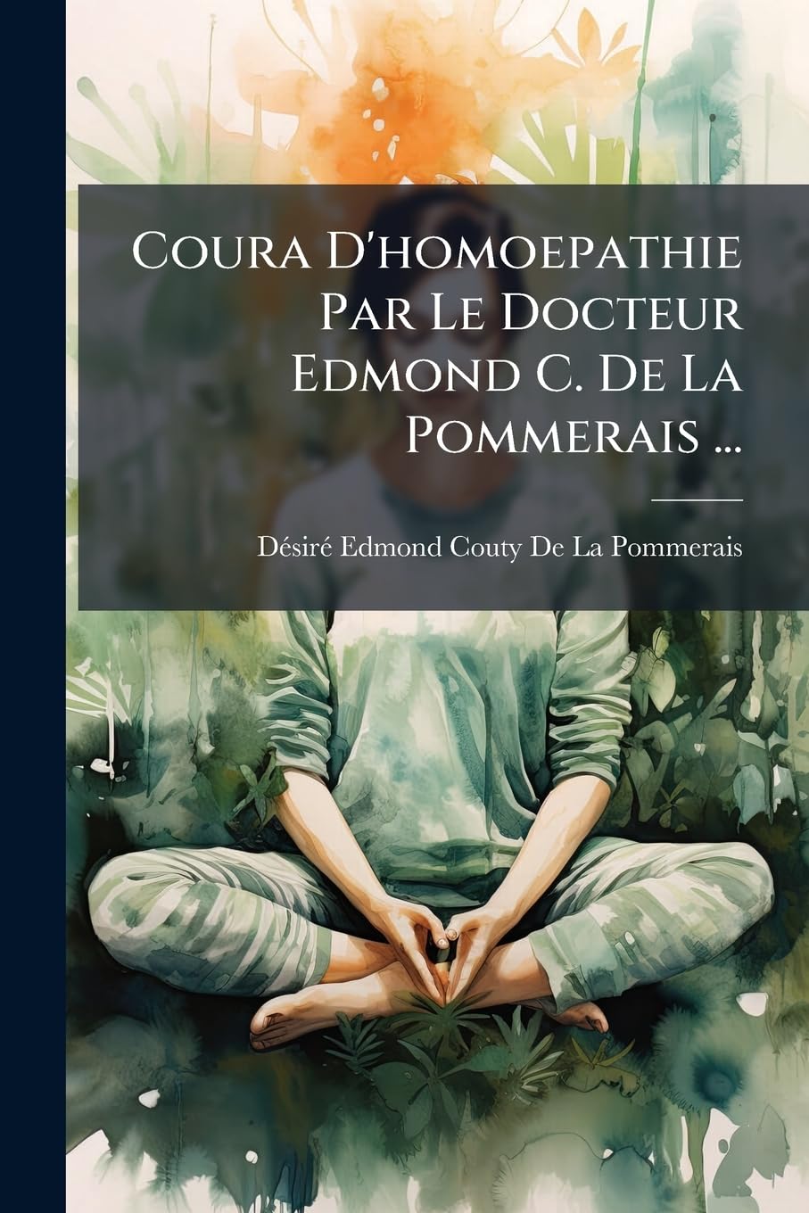 Coura D'homoepathie Par Le Docteur Edmond C. De La Pommerais ... book