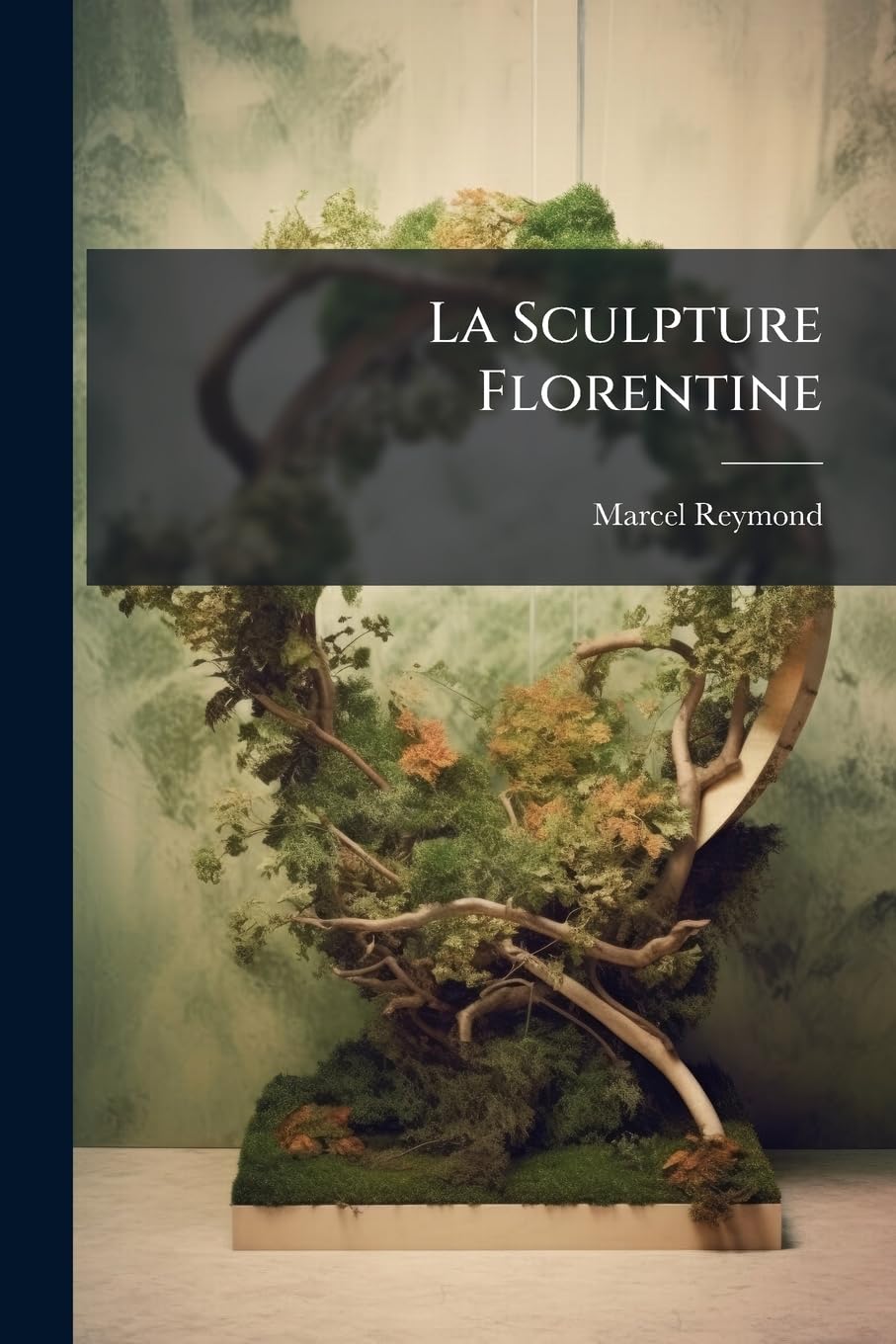 La Sculpture Florentine: Le Xvie Siècle Et Les Successeurs De L'école Florentine book