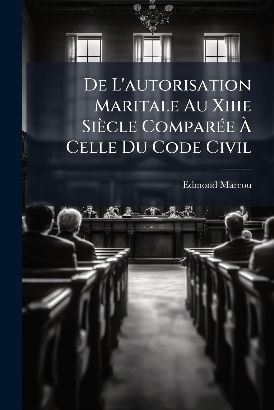 de l'Autorisation Maritale Au Xiiie Siècle Comparée À Celle Du Code Civil: Thèse Pour Le Doctorat ... book