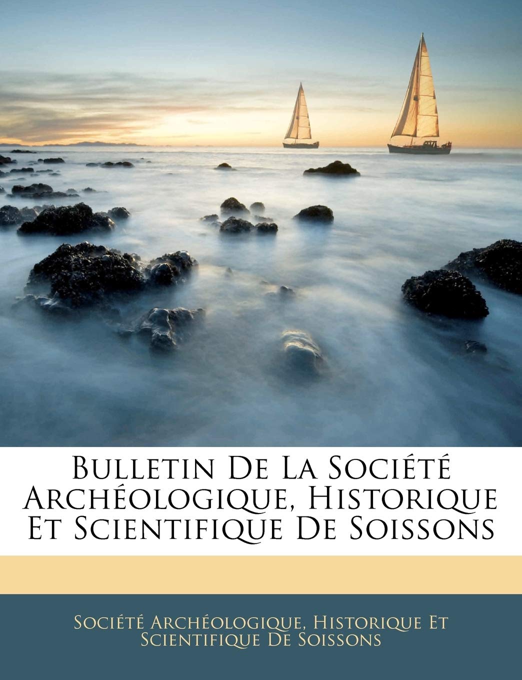Bulletin de la Société Archéologique, Historique Et Scientifique de Soissons book