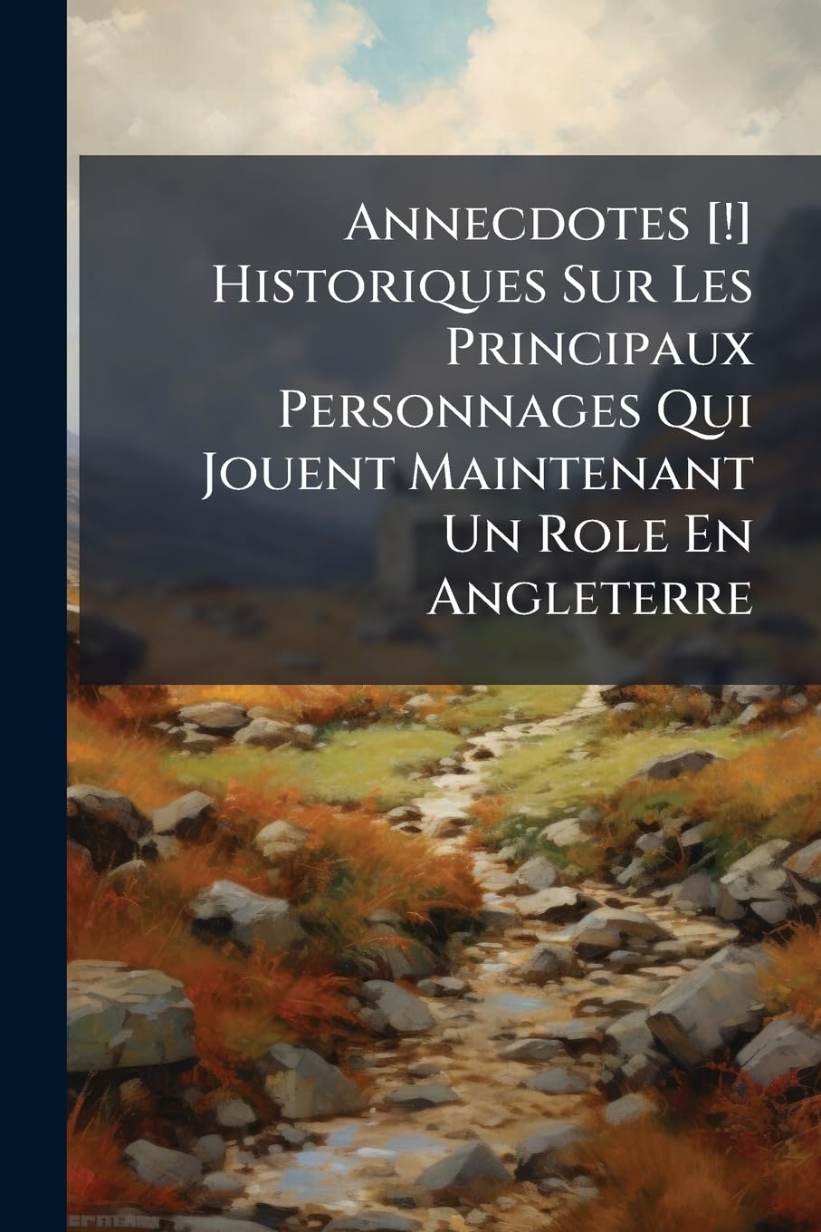 Annecdotes Historiques Sur Les Principaux Personnages Qui Jouent Maintenant Un Role En Angleterre book