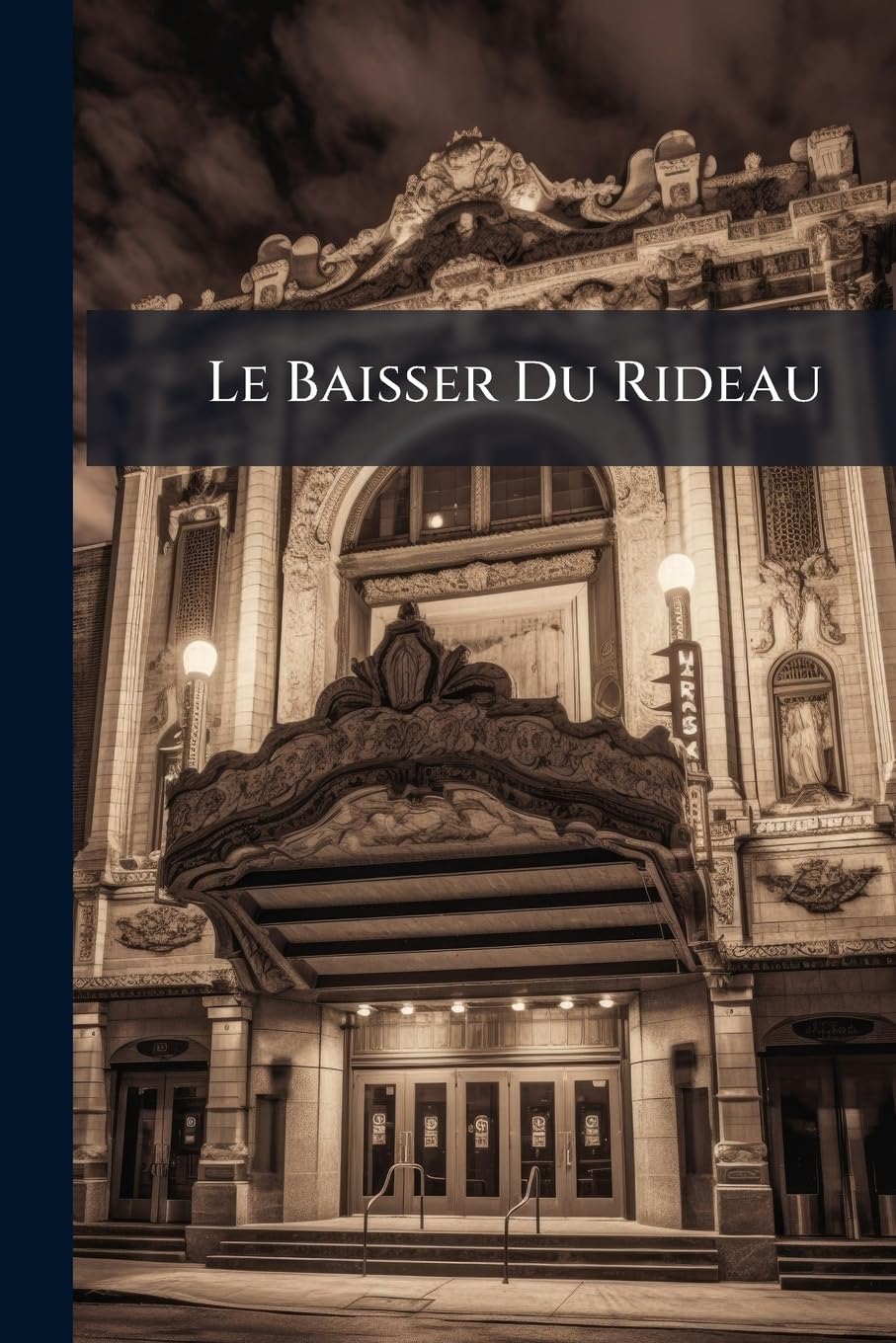 Le Baisser Du Rideau: Anecdotes Théatrales, Anciennes Et Modernes, Tirées Des Mémoires Des Temps book