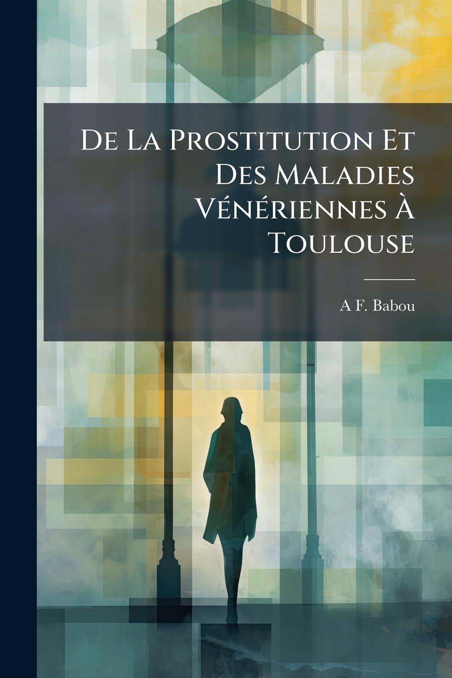 de la Prostitution Et Des Maladies Vénériennes À Toulouse book