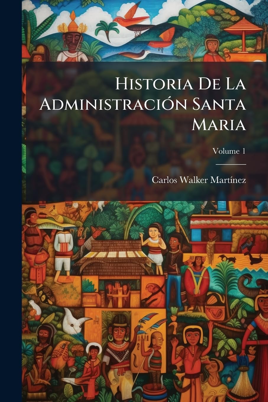Historia De La Administración Santa Maria, Volume 1 Politics & History