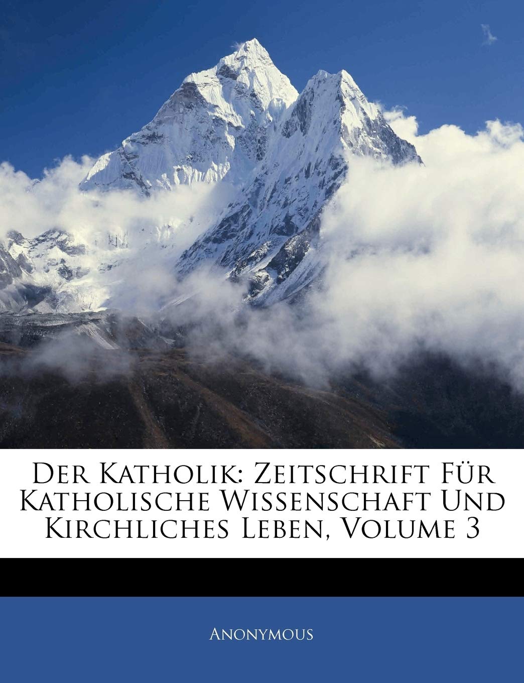 Der Katholik: Zeitschrift Für Katholische Wissenschaft Und Kirchliches Leben, Volume 3 Politics & History