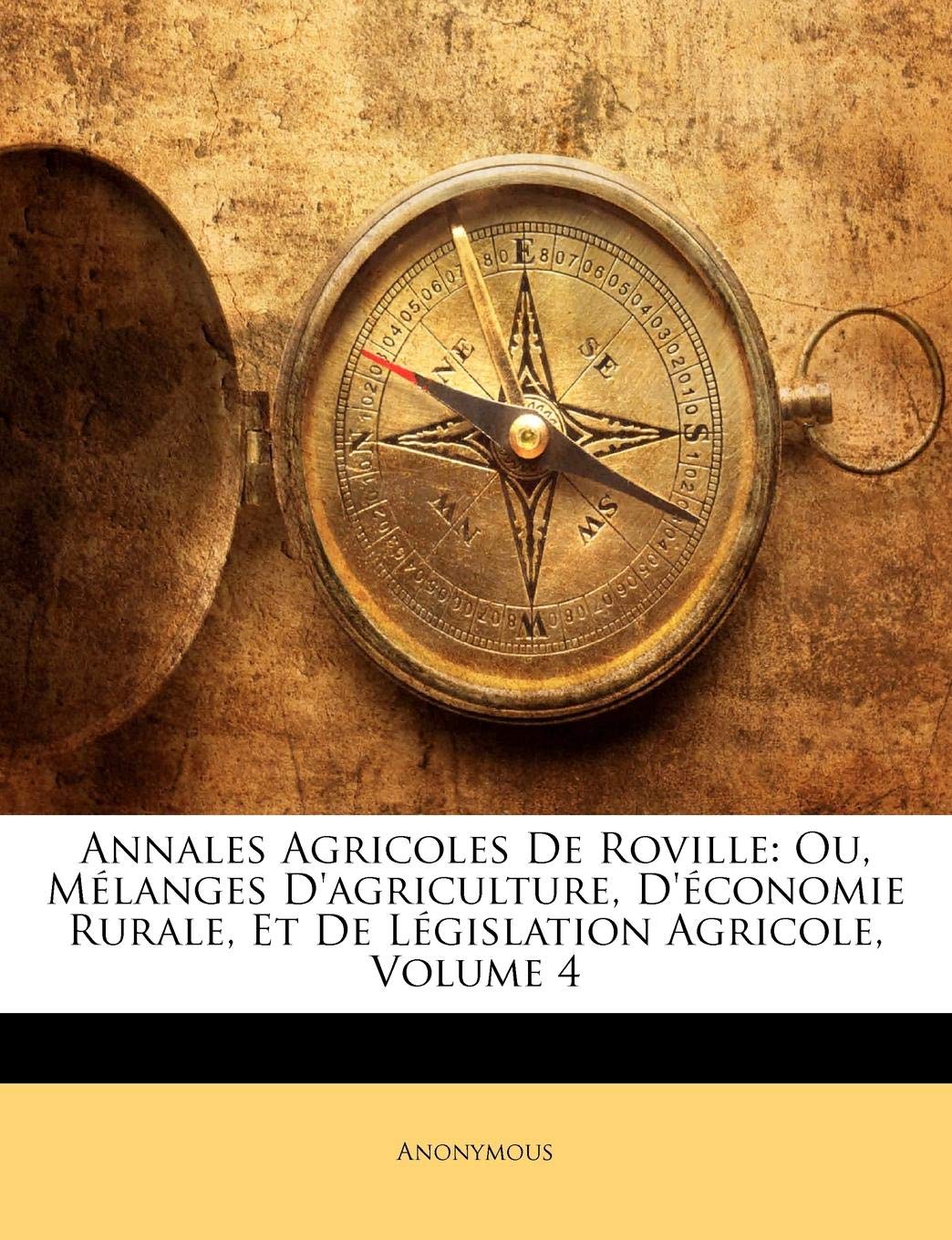 Annales Agricoles de Roville: Ou, Melanges D'Agriculture, D'Economie Rurale, Et de Legislation Agricole, Volume 4 book