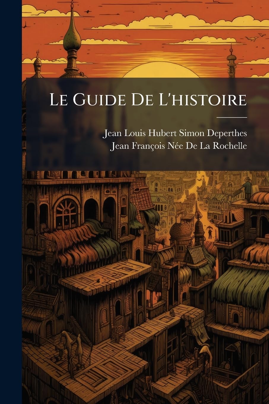 Le Guide de l'Histoire: A l'Usage de la Jeunesse, Et Des Personnes Qui Veulent La Lire Avec Fruit Ou l'Ecrire Avec Succès: Recueil Élémentaire ... book