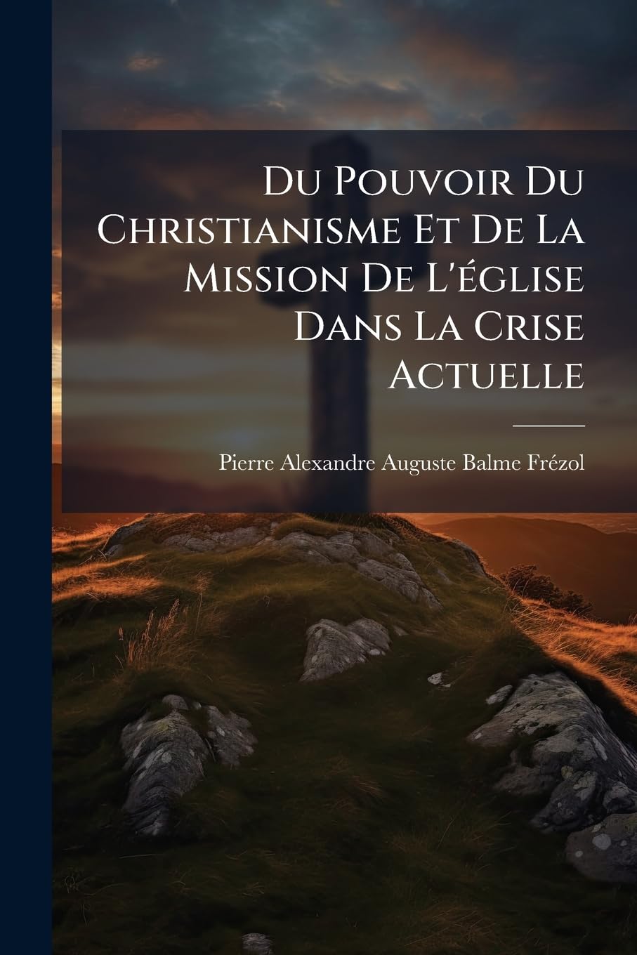 Du Pouvoir Du Christianisme Et De La Mission De L'église Dans La Crise Actuelle book