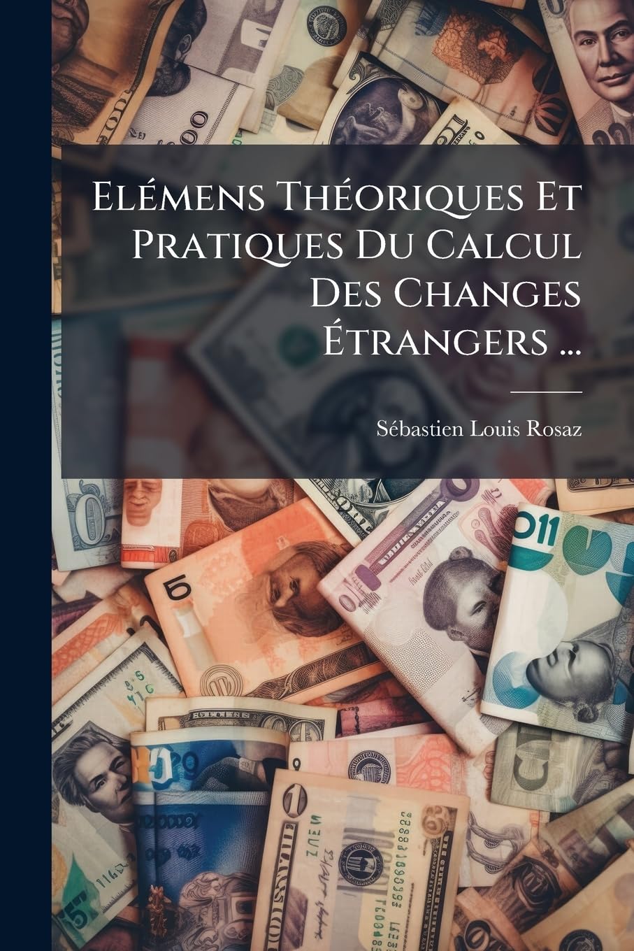 Elémens Théoriques Et Pratiques Du Calcul Des Changes Étrangers ... book