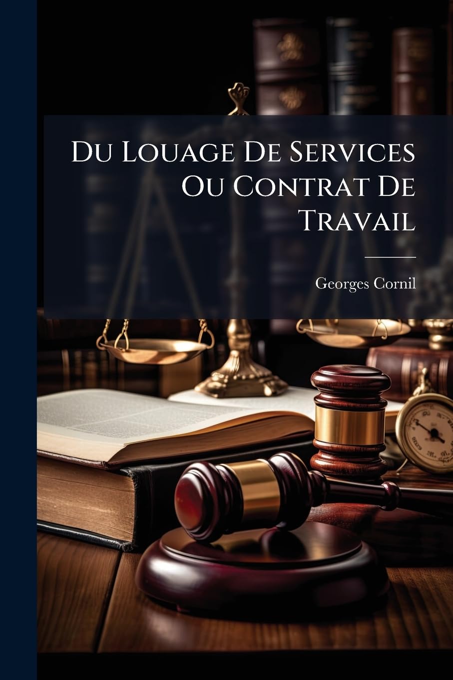 Du Louage de Services Ou Contrat de Travail: Étude Sur Les Rapports Juridiques Entre Les Patrons Et Les Ouvriers Employés Dans l'Industrie book