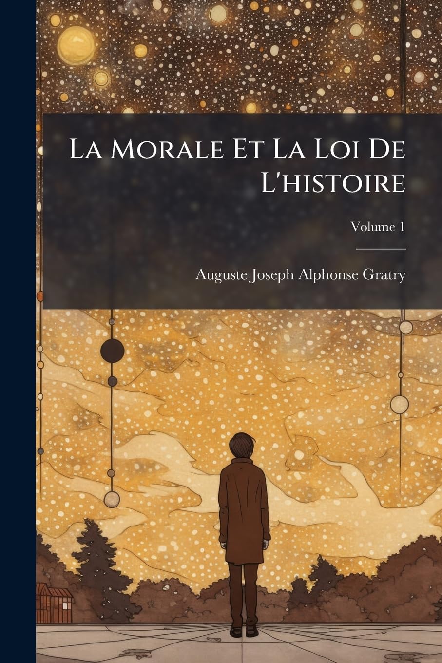 La Morale Et La Loi De L'histoire, Volume 1 book
