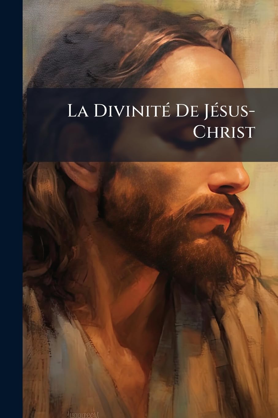 La Divinité de Jésus-Christ: Démonstration Nouvelle Tirée Des Dernières Attaques de l'Incrédulité book