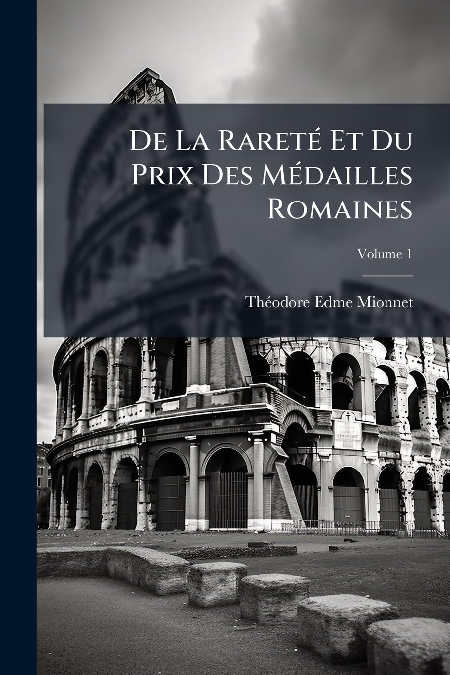 de La Raret Et Du Prix Des Mdailles Romaines: Ou Recueil Contenant Les Types Rares Et Indits Des Mdailles D'Or, D'Argent Et de Bronze, Frappes Pendant book