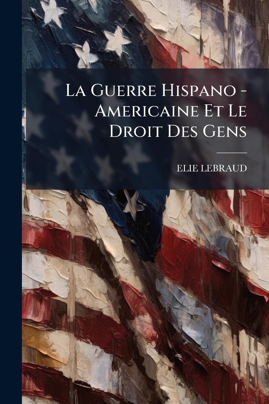 La Guerre Hispano - Americaine Et Le Droit Des Gens book