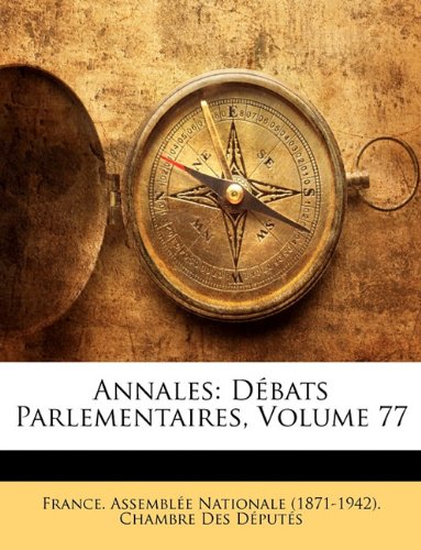 Annales: Débats Parlementaires, Volume 77 book