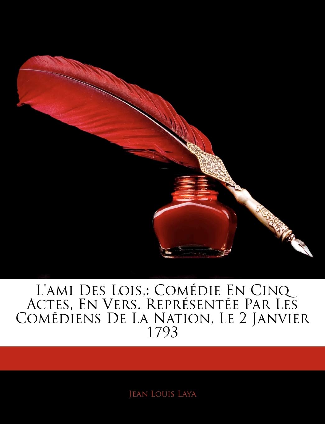 L'Ami Des Lois: Comedie En Cinq Actes, En Vers. Reprsente Par Les Comediens de La Nation, Le 2 Janvier 1793 book