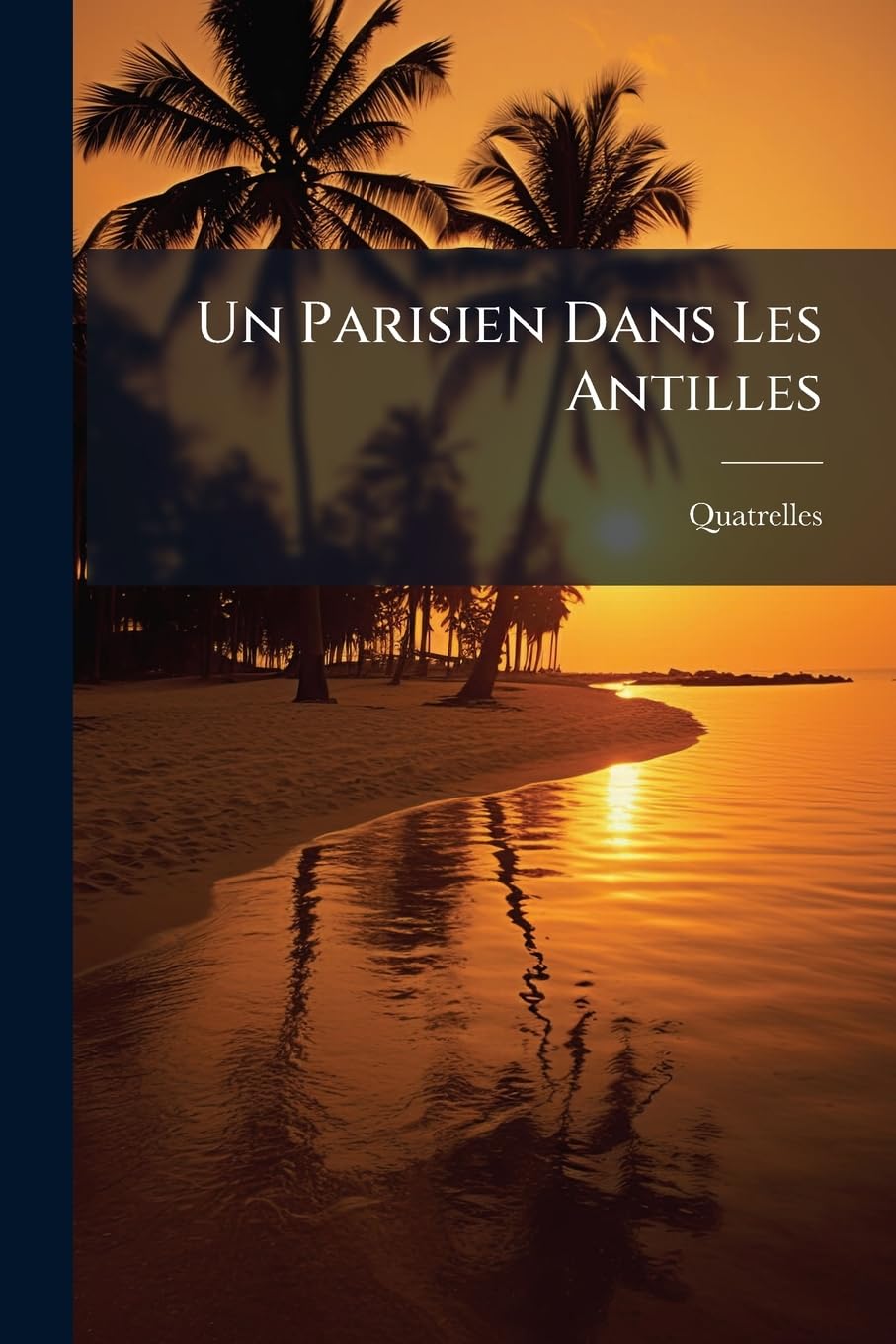 Un Parisien Dans Les Antilles: Saint Thomas; Puerto-Rico; La Havane; La Vie de Province Sous Les Tropiques book