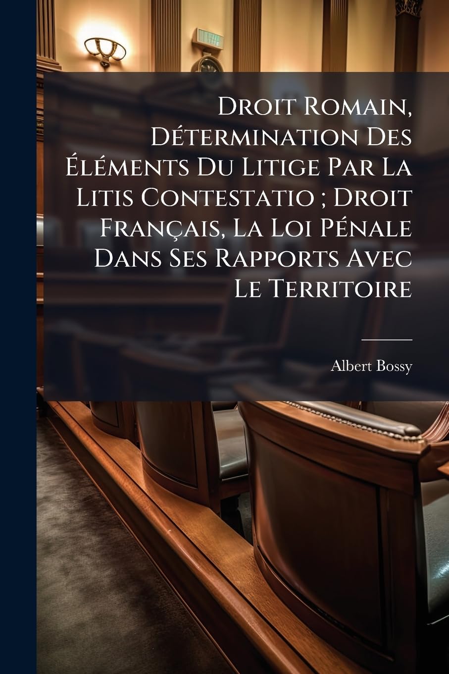 Droit Romain, Détermination Des Éléments Du Litige Par La Litis Contestatio; Droit Français, La Loi Pénale Dans Ses Rapports Avec Le Territoire book