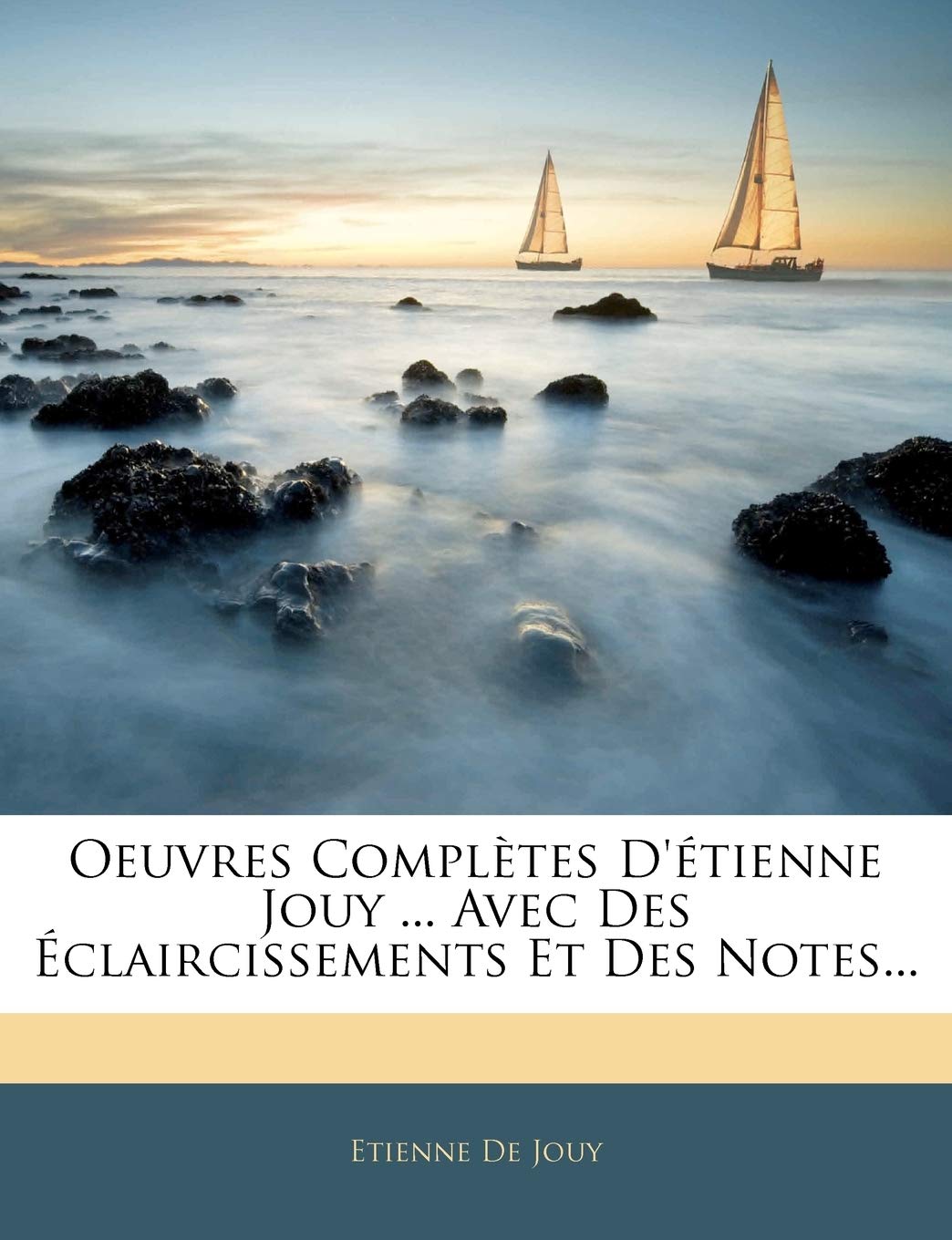 Oeuvres Complètes d'Étienne Jouy ... Avec Des Éclaircissements Et Des Notes... book