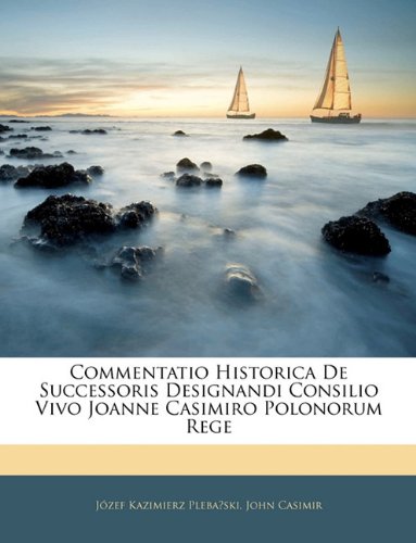 Commentatio Historica De Successoris Designandi Consilio Viv Books