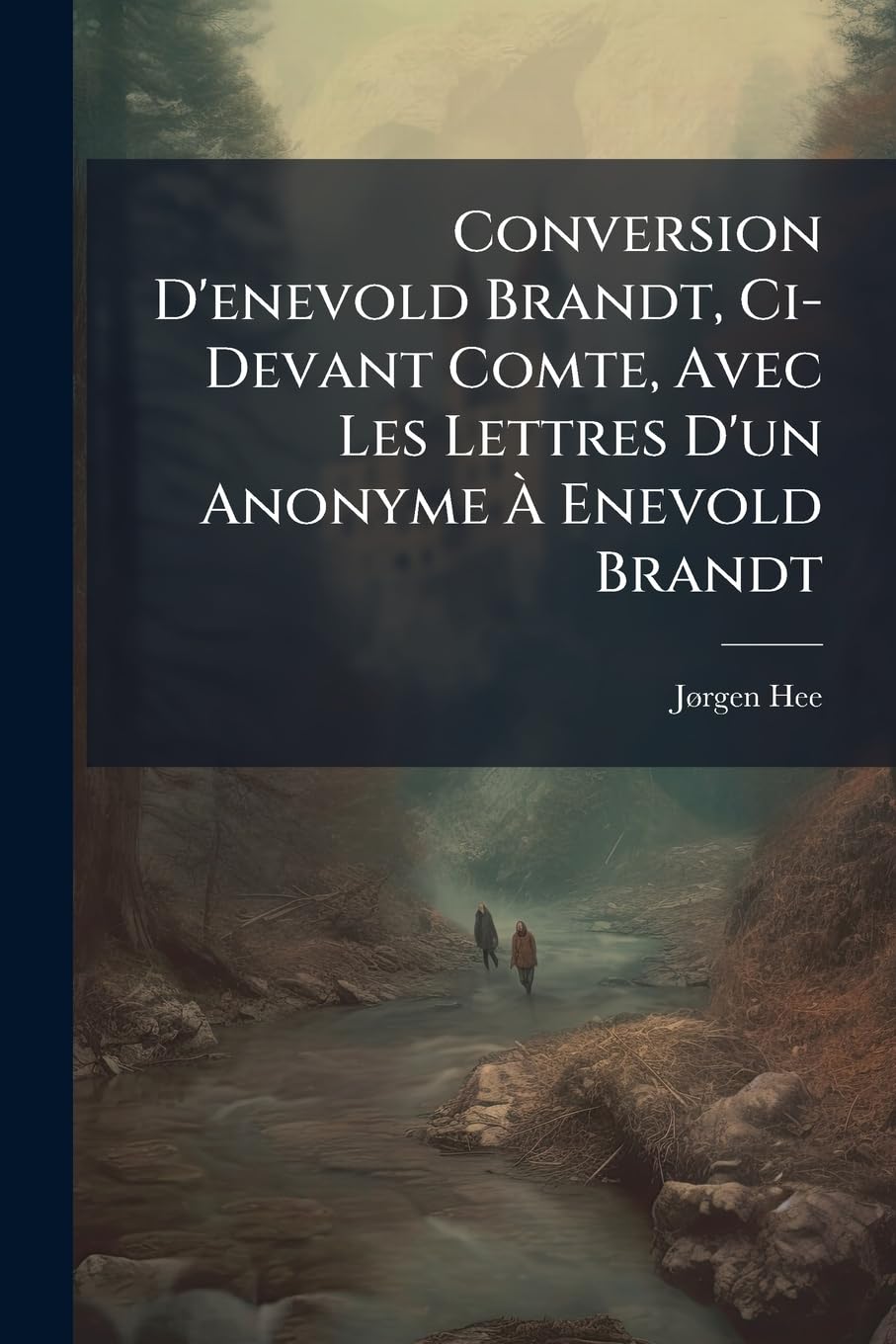 Conversion d'Enevold Brandt, CI-Devant Comte, Avec Les Lettres d'Un Anonyme À Enevold Brandt book