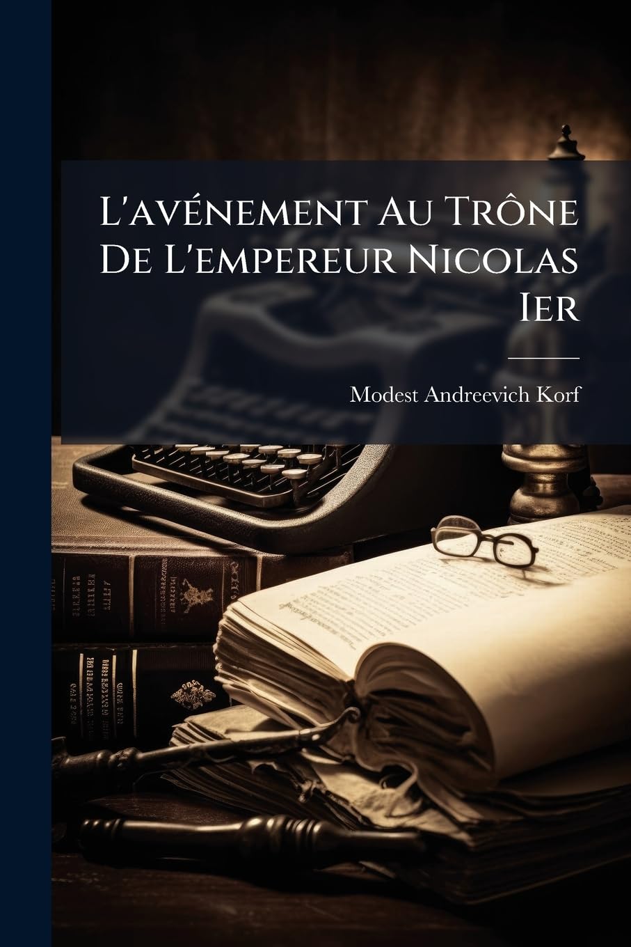 L'Avénement Au Trône de l'Empereur Nicolas Ier: Ouvrage Rédigé d'Après l'Ordre de l'Empereur Alexandre II book