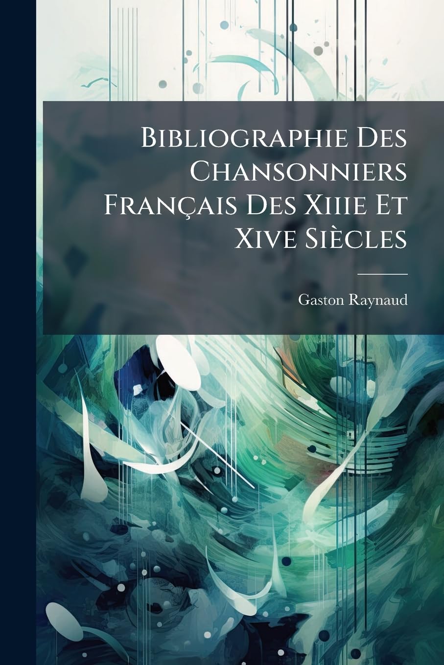 Bibliographie Des Chansonniers Français Des Xiiie Et Xive Siècles book
