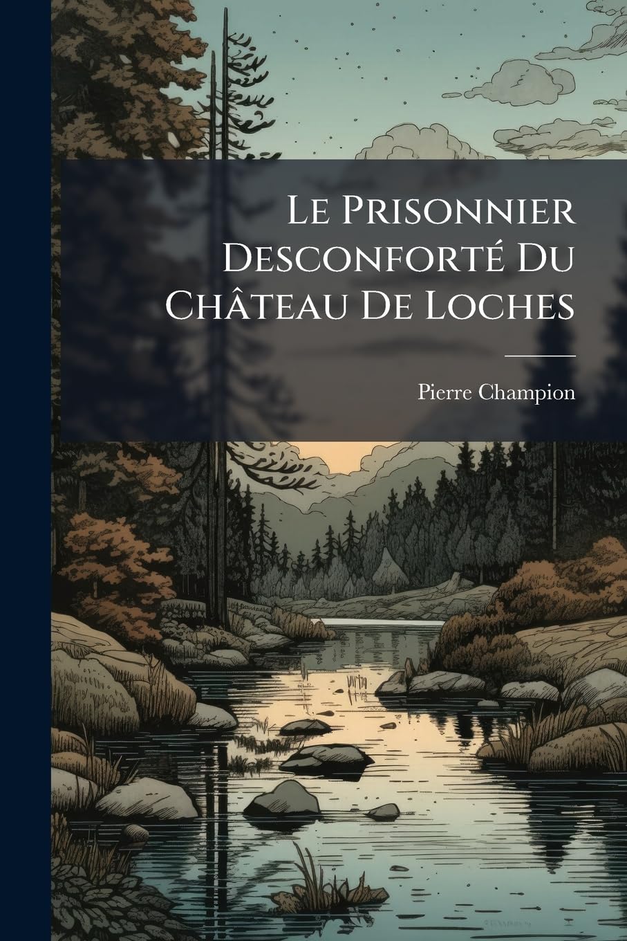 Le Prisonnier Desconforté Du Château de Loches: Poème Inédit Du Xve Siècle book