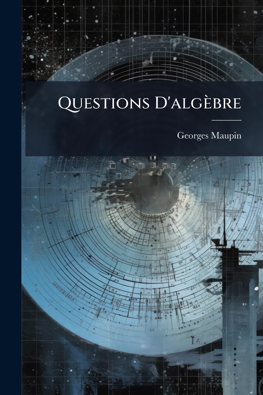 Questions d'Algèbre: À l'Usage Des Élèves Des Classes de Mathématiques Spéciales Et Des Candidats Aux Écoles Polytechnique, Normale, Centrale, Etc book