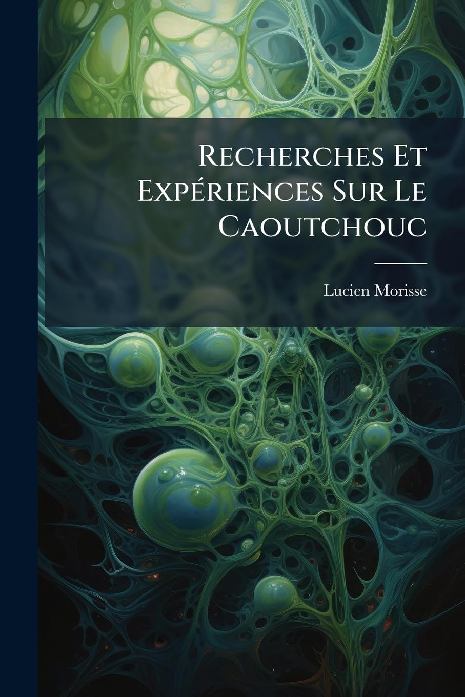 Recherches Et Expériences Sur Le Caoutchouc: Le Latex, Son Utilisation Directe Dans L'industrie book