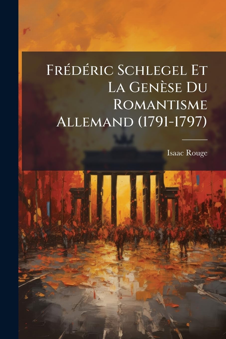 Frédéric Schlegel Et La Genèse Du Romantisme Allemand (1791-1797) book