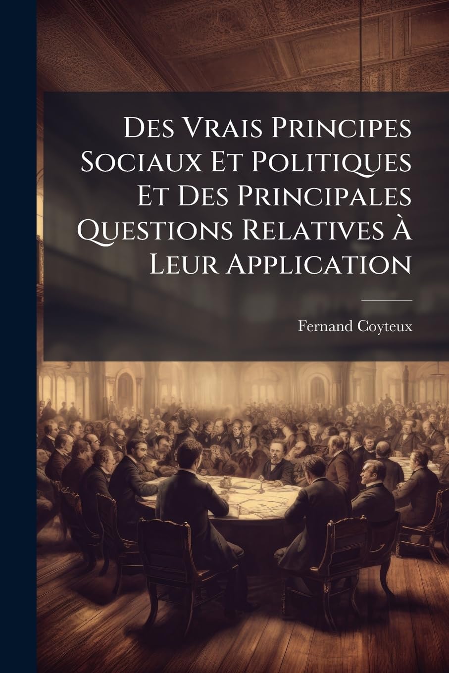 Des Vrais Principes Sociaux Et Politiques Et Des Principales Questions Relatives À Leur Application book