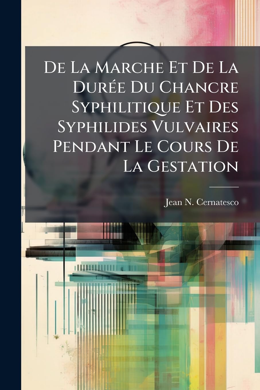 De La Marche Et De La Durée Du Chancre Syphilitique Et Des Syphilides Vulvaires Pendant Le Cours De La Gestation book