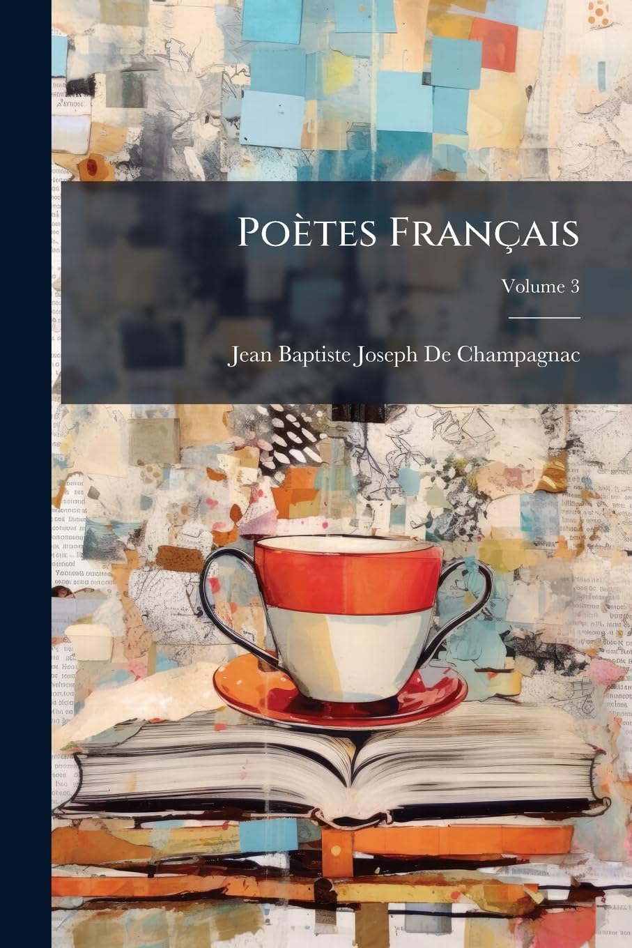 Poètes Français: Ou Choix de Poésies Des Auteurs Du Second Et Du Troisième Ordre, Des XV, XVI, XVII, Et XVIII Siècles, Avec Des Notices Sur Chacun de Ces Auteurs, Volume 3 book