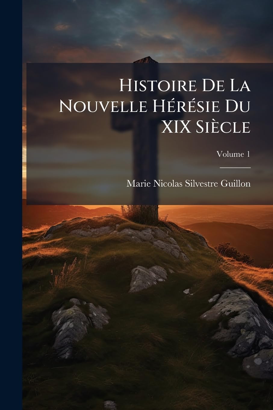 Histoire De La Nouvelle Hérésie Du XIX Siècle: Ou, Réfutation Complète Des Ouvrages De L'abbé De La Mennais; Volume 1 book